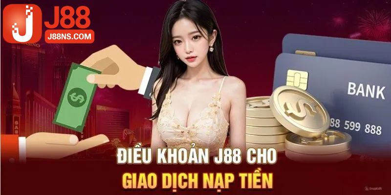 Khám phá điều khoản/điều kiện khi thực hiện nạp tiền j88