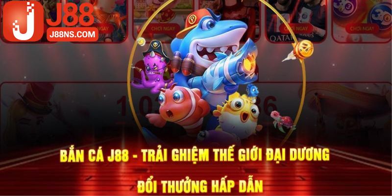 Thông tin tổng quan chung về sảnh game bắn cá J88